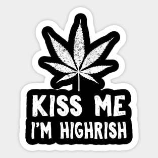 Kiss Me I'm Highrish Sticker